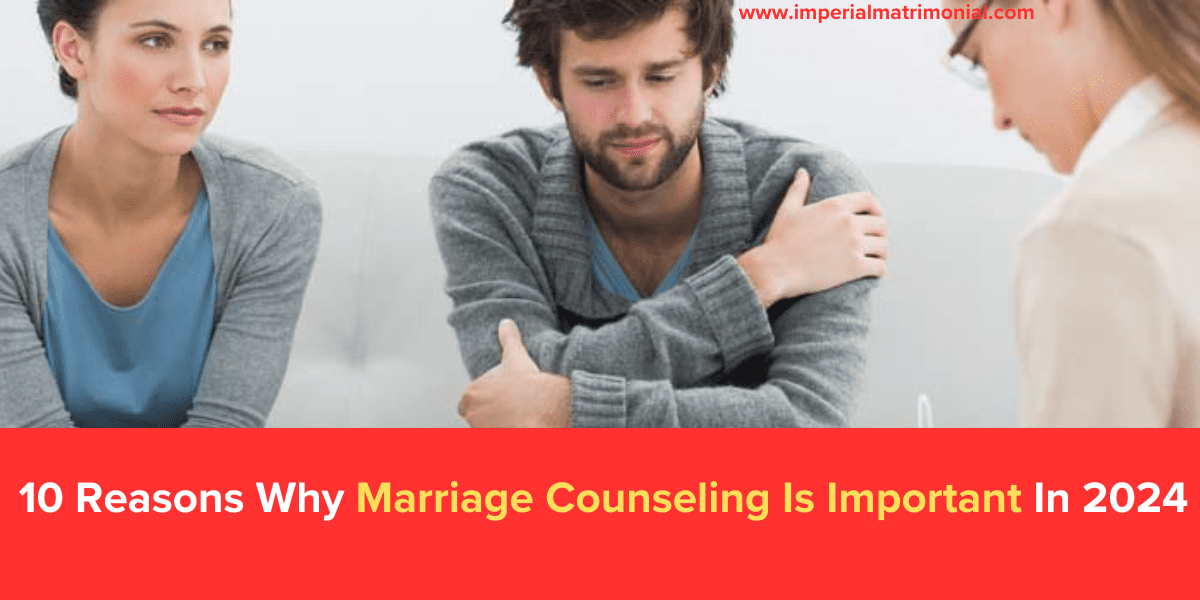 10 Reasons Why Marriage Counseling Is Important In 2024 