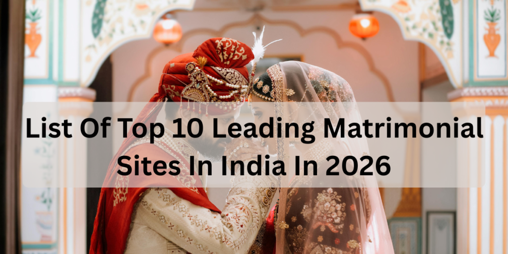 List Of Top 10 Leading Matrimonial Sites In India In 2026