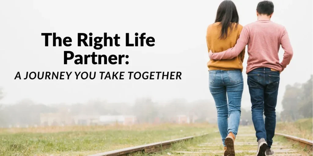 The Right Life Partner: A Journey You Take Together